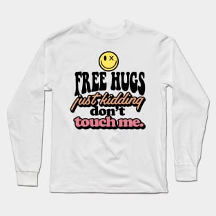 Free hugs just kidding don't touch me Long Sleeve T-Shirt